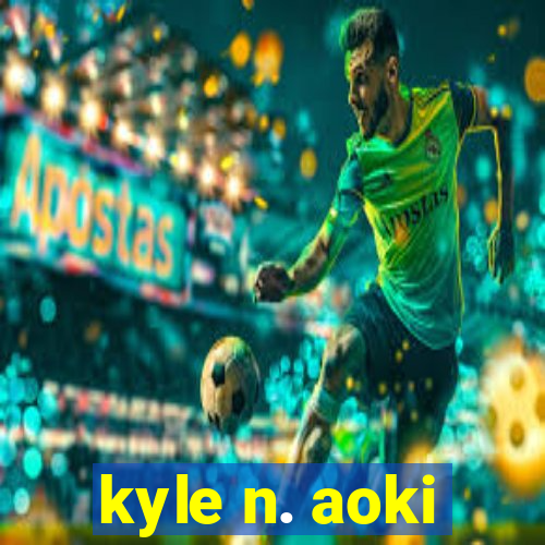 kyle n. aoki